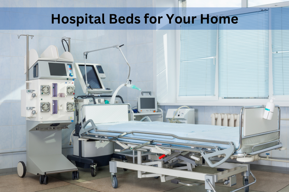 Homecare Made Easy: Choosing the Right Hospital Bed for Your Home